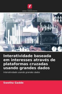 Interatividade baseada em interesses através de plataformas cruzadas usando grandes dados