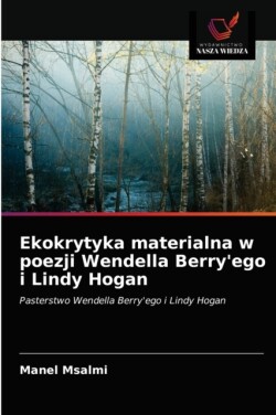 Ekokrytyka materialna w poezji Wendella Berry'ego i Lindy Hogan