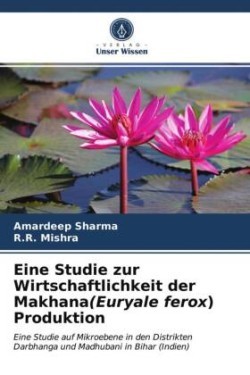 Eine Studie zur Wirtschaftlichkeit der Makhana(Euryale ferox) Produktion