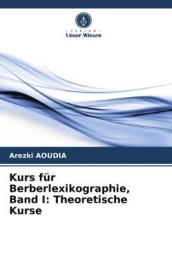 Kurs für Berberlexikographie, Band I Theoretische Kurse