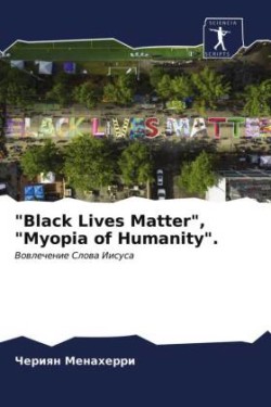 "Black Lives Matter", "Myopia of Humanity".