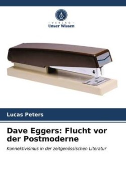Dave Eggers Flucht vor der Postmoderne