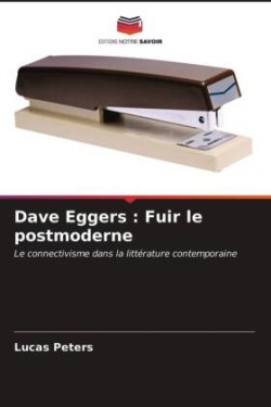 Dave Eggers Fuir le postmoderne