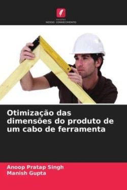 Otimização das dimensões do produto de um cabo de ferramenta