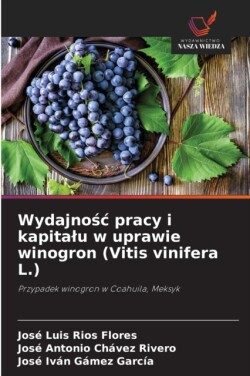 Wydajnośc pracy i kapitalu w uprawie winogron (Vitis vinifera L.)