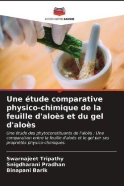 Une étude comparative physico-chimique de la feuille d'aloès et du gel d'aloès