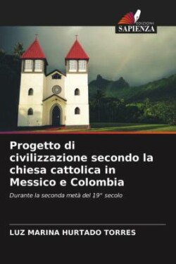 Progetto di civilizzazione secondo la chiesa cattolica in Messico e Colombia