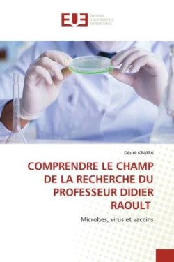 Comprendre Le Champ de la Recherche Du Professeur Didier Raoult