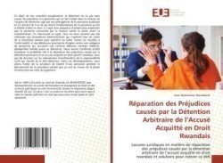 Réparation des Préjudices causés par la Détention Arbitraire de l'Accusé Acquitté en Droit Rwandais