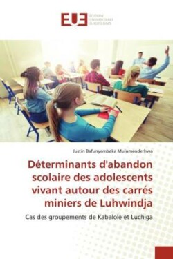 Déterminants d'abandon scolaire des adolescents vivant autour des carrés miniers de Luhwindja