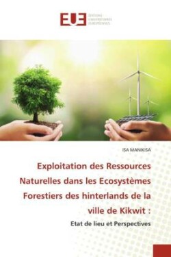 Exploitation des Ressources Naturelles dans les Ecosystèmes Forestiers des hinterlands de la ville de Kikwit