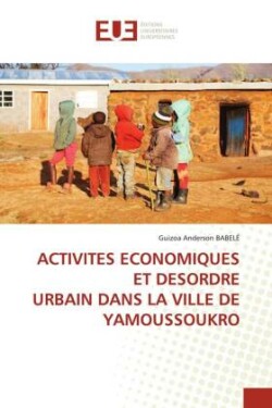 Activites Economiques Et Desordre Urbain Dans La Ville de Yamoussoukro