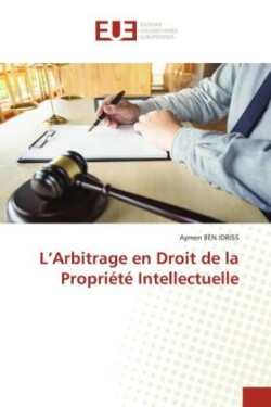 L'Arbitrage en Droit de la Propriété Intellectuelle