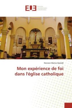 Mon expérience de foi dans l'église catholique