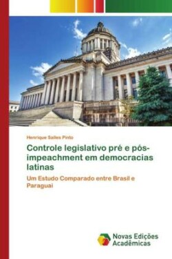 Controle legislativo pré e pós-impeachment em democracias latinas