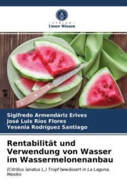 Rentabilität und Verwendung von Wasser im Wassermelonenanbau