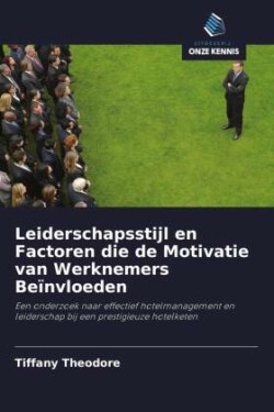 Leiderschapsstijl en Factoren die de Motivatie van Werknemers Beïnvloeden