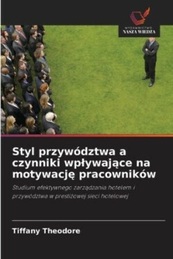 Styl przywództwa a czynniki wplywające na motywację pracowników