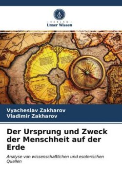 Ursprung und Zweck der Menschheit auf der Erde