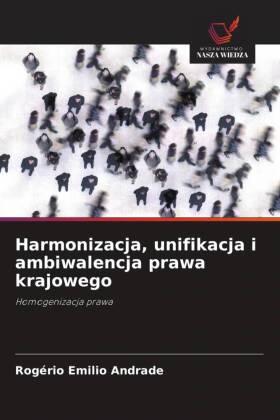 Harmonizacja, unifikacja i ambiwalencja prawa krajowego