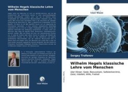 Wilhelm Hegels klassische Lehre vom Menschen