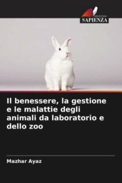 Il benessere, la gestione e le malattie degli animali da laboratorio e dello zoo