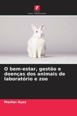 O bem-estar, gestão e doenças dos animais de laboratório e zoo