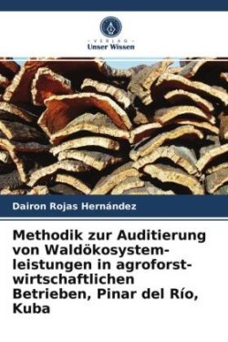 Methodik zur Auditierung von Waldökosystem- leistungen in agroforst- wirtschaftlichen Betrieben, Pinar del Río, Kuba