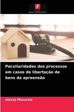 Peculiaridades dos processos em casos de libertação de bens da apreensão