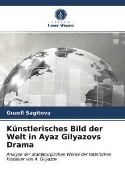 Künstlerisches Bild der Welt in Ayaz Gilyazovs Drama