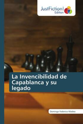 La Invencibilidad de Capablanca y su legado