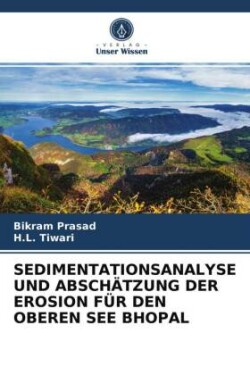 Sedimentationsanalyse Und Abschätzung Der Erosion Für Den Oberen See Bhopal
