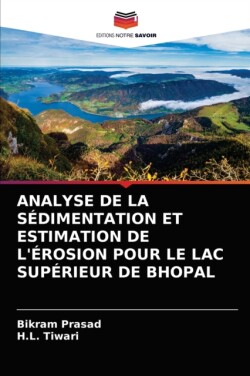 Analyse de la Sédimentation Et Estimation de l'Érosion Pour Le Lac Supérieur de Bhopal