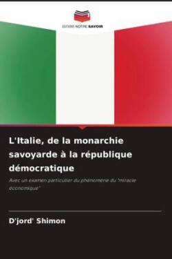 L'Italie, de la monarchie savoyarde à la république démocratique