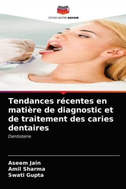 Tendances récentes en matière de diagnostic et de traitement des caries dentaires