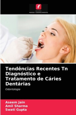 Tendências Recentes Tn Diagnóstico e Tratamento de Cáries Dentárias