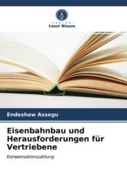 Eisenbahnbau und Herausforderungen für Vertriebene