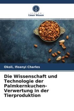 Wissenschaft und Technologie der Palmkernkuchen-Verwertung in der Tierproduktion