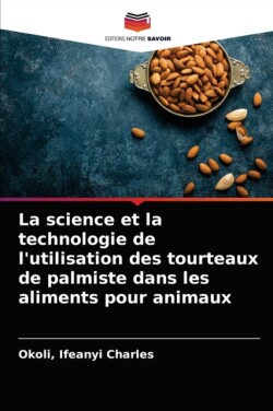 science et la technologie de l'utilisation des tourteaux de palmiste dans les aliments pour animaux