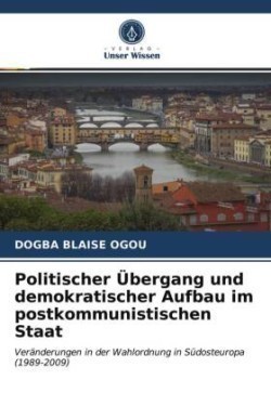 Politischer Übergang und demokratischer Aufbau im postkommunistischen Staat