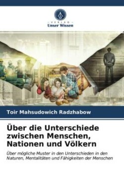 Über die Unterschiede zwischen Menschen, Nationen und Völkern