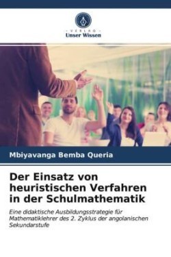 Einsatz von heuristischen Verfahren in der Schulmathematik