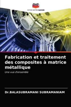 Fabrication et traitement des composites à matrice métallique