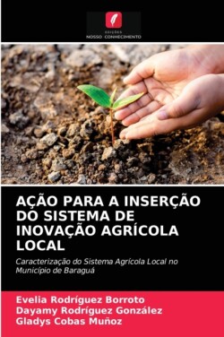 Ação Para a Inserção Do Sistema de Inovação Agrícola Local