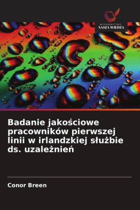 Badanie jakosciowe pracowników pierwszej linii w irlandzkiej sluzbie ds. uzaleznien