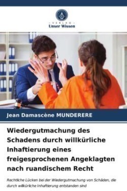 Wiedergutmachung des Schadens durch willkürliche Inhaftierung eines freigesprochenen Angeklagten nach ruandischem Recht