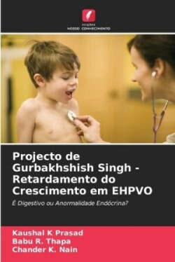 Projecto de Gurbakhshish Singh - Retardamento do Crescimento em EHPVO