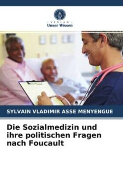 Die Sozialmedizin und ihre politischen Fragen nach Foucault