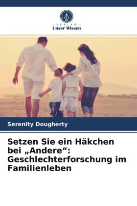 Setzen Sie ein Häkchen bei "Andere": Geschlechterforschung im Familienleben