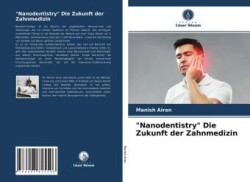 "Nanodentistry" Die Zukunft der Zahnmedizin